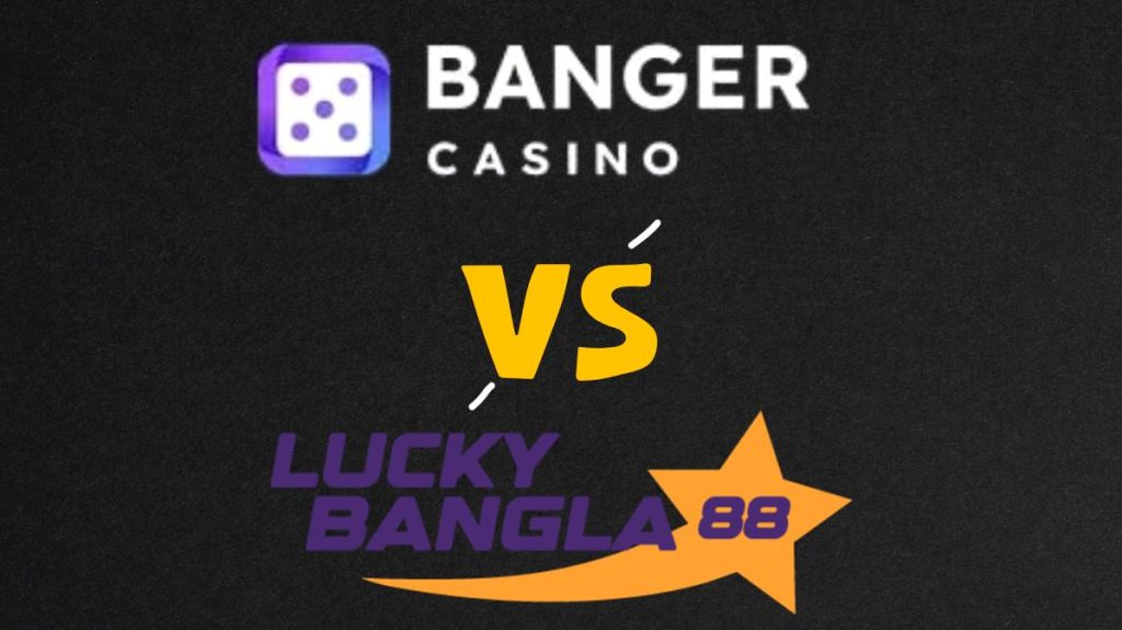 Banger VS Luckybangla88 casino compare BD