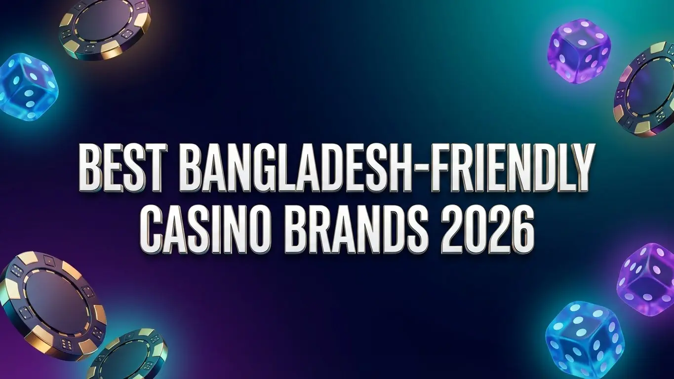 Best Bangladesh-friendly casino brands 2026